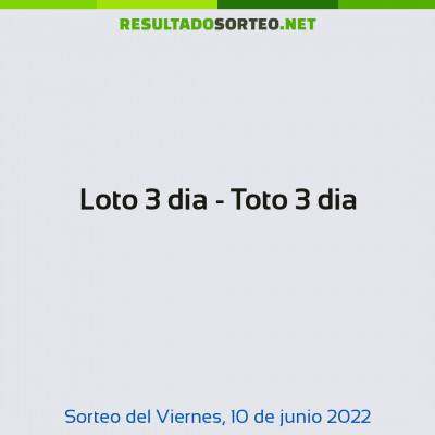 Loto 3 dia - Toto 3 dia del 10 de junio de 2022