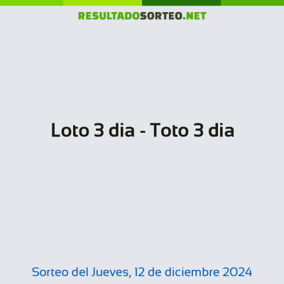 Loto 3 dia - Toto 3 dia del 12 de diciembre de 2024