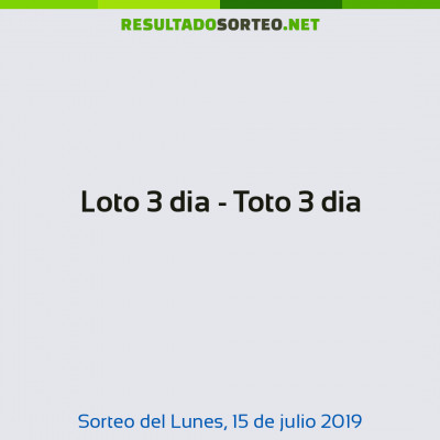 Loto 3 dia - Toto 3 dia del 15 de julio de 2019