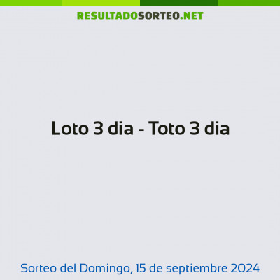 Loto 3 dia - Toto 3 dia del 15 de septiembre de 2024