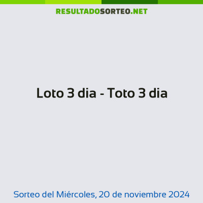 Loto 3 dia - Toto 3 dia del 20 de noviembre de 2024