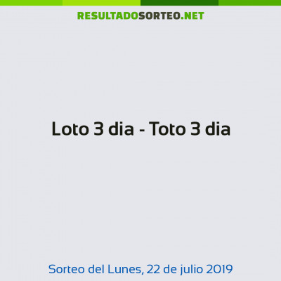 Loto 3 dia - Toto 3 dia del 22 de julio de 2019