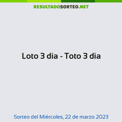Loto 3 dia - Toto 3 dia del 22 de marzo de 2023