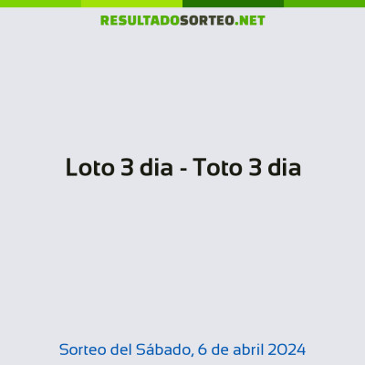 Loto 3 dia - Toto 3 dia del 6 de abril de 2024