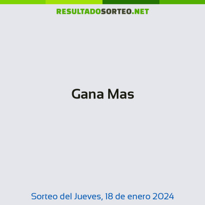 Gana Mas del 18 de enero de 2024