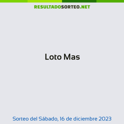 Loto Mas del 16 de diciembre de 2023