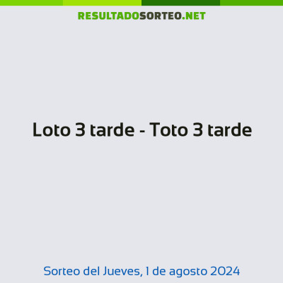 Loto 3 tarde - Toto 3 tarde del 1 de agosto de 2024