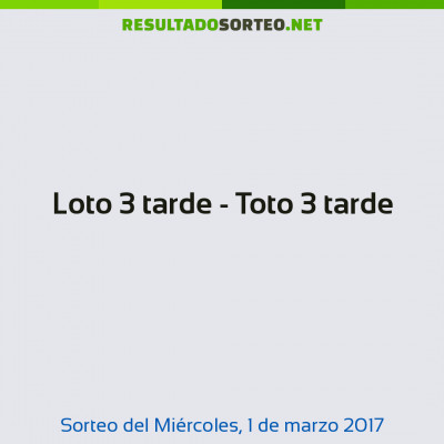 Loto 3 tarde - Toto 3 tarde del 1 de marzo de 2017