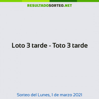 Loto 3 tarde - Toto 3 tarde del 1 de marzo de 2021