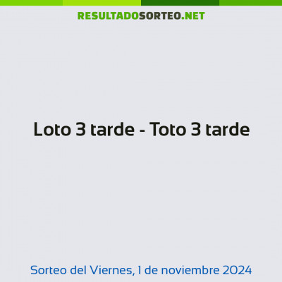 Loto 3 tarde - Toto 3 tarde del 1 de noviembre de 2024