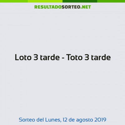 Loto 3 tarde - Toto 3 tarde del 12 de agosto de 2019
