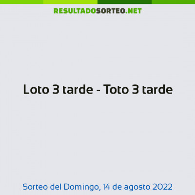 Loto 3 tarde - Toto 3 tarde del 14 de agosto de 2022