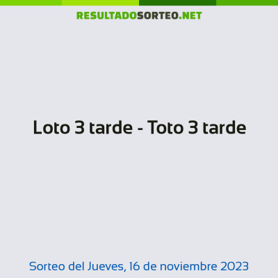 Loto 3 tarde - Toto 3 tarde del 16 de noviembre de 2023
