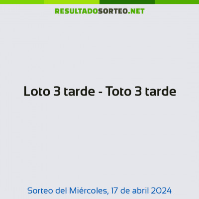 Loto 3 tarde - Toto 3 tarde del 17 de abril de 2024