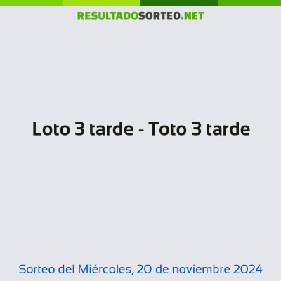 Loto 3 tarde - Toto 3 tarde del 20 de noviembre de 2024