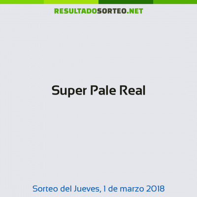 Super Pale Real del 1 de marzo de 2018