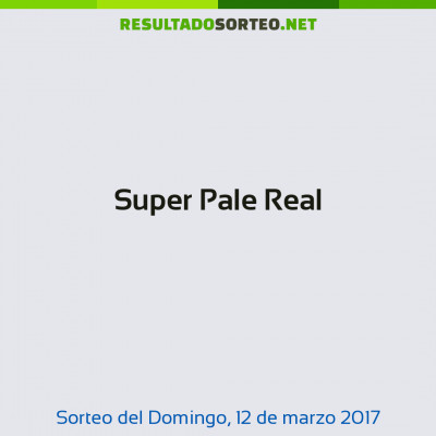 Super Pale Real del 12 de marzo de 2017