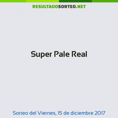 Super Pale Real del 15 de diciembre de 2017