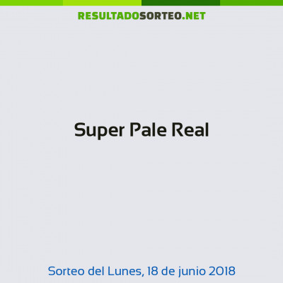 Super Pale Real del 18 de junio de 2018