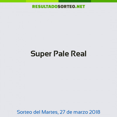 Super Pale Real del 27 de marzo de 2018