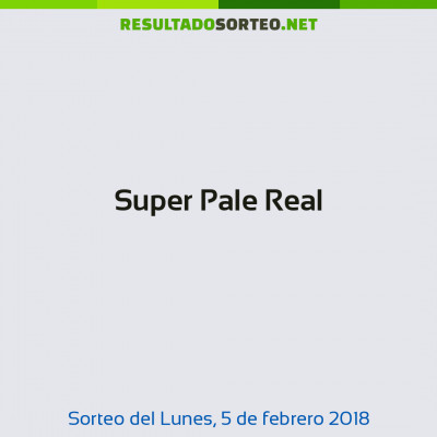 Super Pale Real del 5 de febrero de 2018