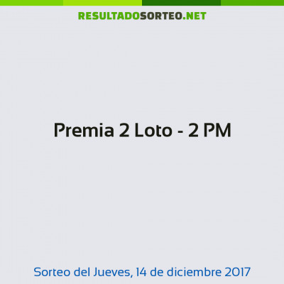 Premia 2 Loto - 2 PM del 14 de diciembre de 2017