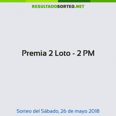 Premia 2 Loto - 2 PM del 26 de mayo de 2018