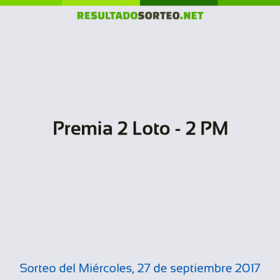 Premia 2 Loto - 2 PM del 27 de septiembre de 2017