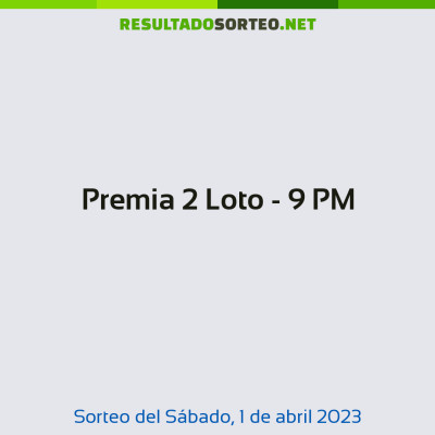 Premia 2 Loto - 9 PM del 1 de abril de 2023