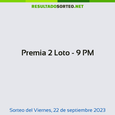 Premia 2 Loto - 9 PM del 22 de septiembre de 2023
