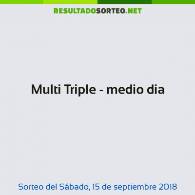 Multi Triple - medio dia del 15 de septiembre de 2018