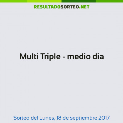 Multi Triple - medio dia del 18 de septiembre de 2017