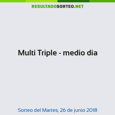 Multi Triple - medio dia del 26 de junio de 2018