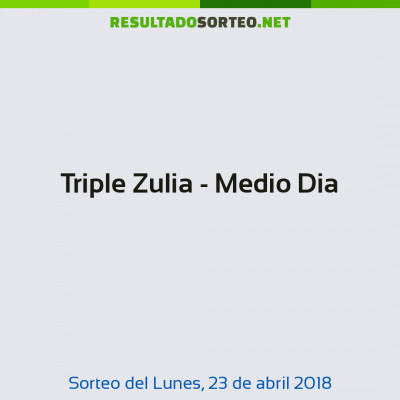 Triple Zulia - Medio Dia del 23 de abril de 2018