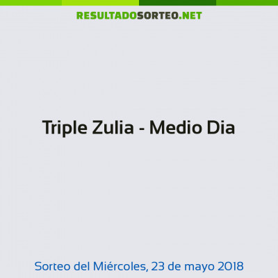 Triple Zulia - Medio Dia del 23 de mayo de 2018