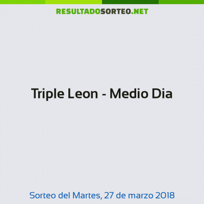 Triple Leon - Medio Dia del 27 de marzo de 2018