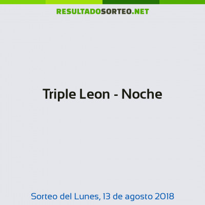 Triple Leon - Noche del 13 de agosto de 2018