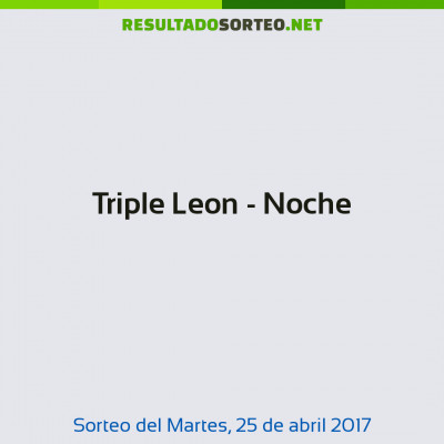 Triple Leon - Noche del 25 de abril de 2017