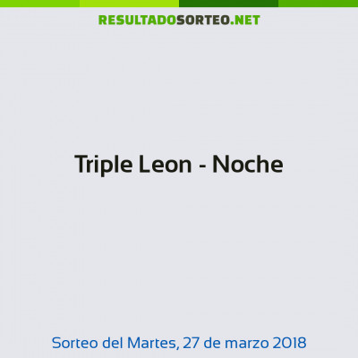 Triple Leon - Noche del 27 de marzo de 2018
