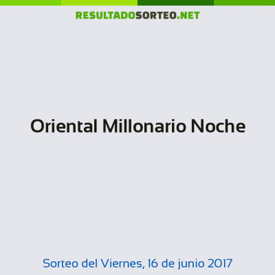 Oriental Millonario Noche del 16 de junio de 2017