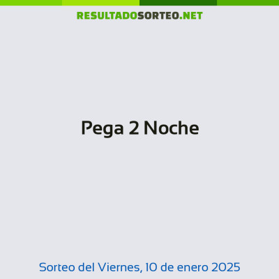 Pega 2 Noche del 10 de enero de 2025