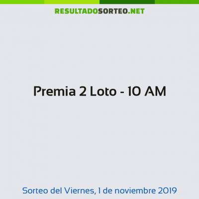 Premia 2 Loto - 10 AM del 1 de noviembre de 2019