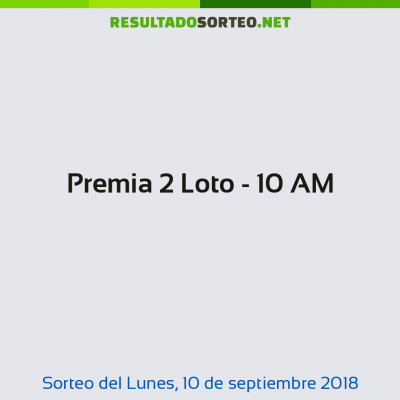 Premia 2 Loto - 10 AM del 10 de septiembre de 2018