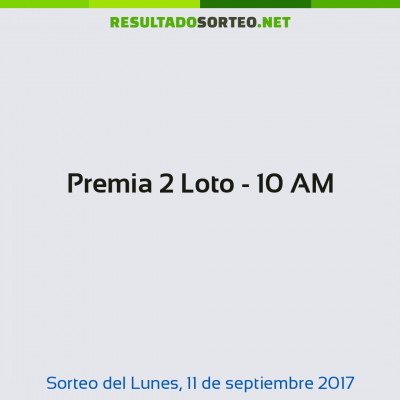 Premia 2 Loto - 10 AM del 11 de septiembre de 2017