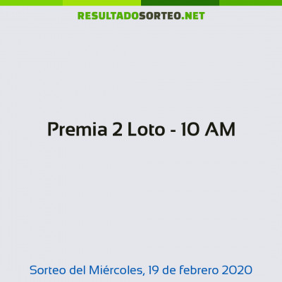 Premia 2 Loto - 10 AM del 19 de febrero de 2020