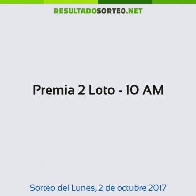 Premia 2 Loto - 10 AM del 2 de octubre de 2017