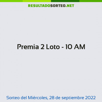 Premia 2 Loto - 10 AM del 28 de septiembre de 2022