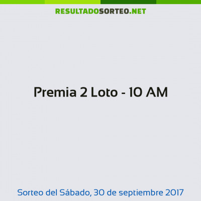 Premia 2 Loto - 10 AM del 30 de septiembre de 2017