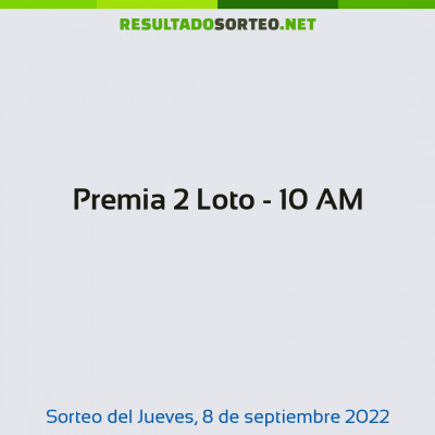 Premia 2 Loto - 10 AM del 8 de septiembre de 2022