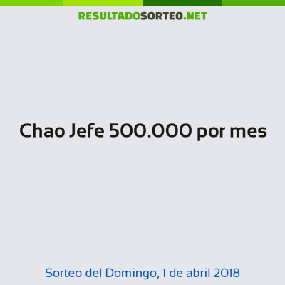 Chao Jefe 500.000 por mes del 1 de abril de 2018
